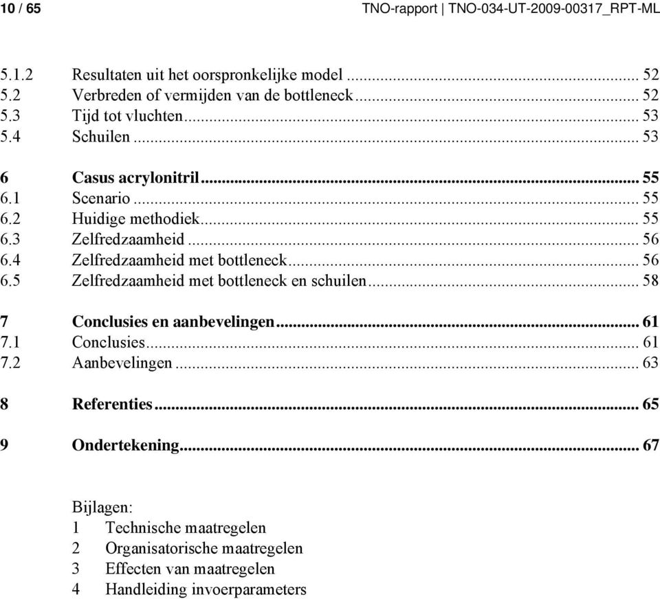 .. 56 6.5 Zelfredzaamheid met bottleneck en schuilen... 58 7 Conclusies en aanbevelingen... 61 7.1 Conclusies... 61 7.2 Aanbevelingen... 63 8 Referenties.