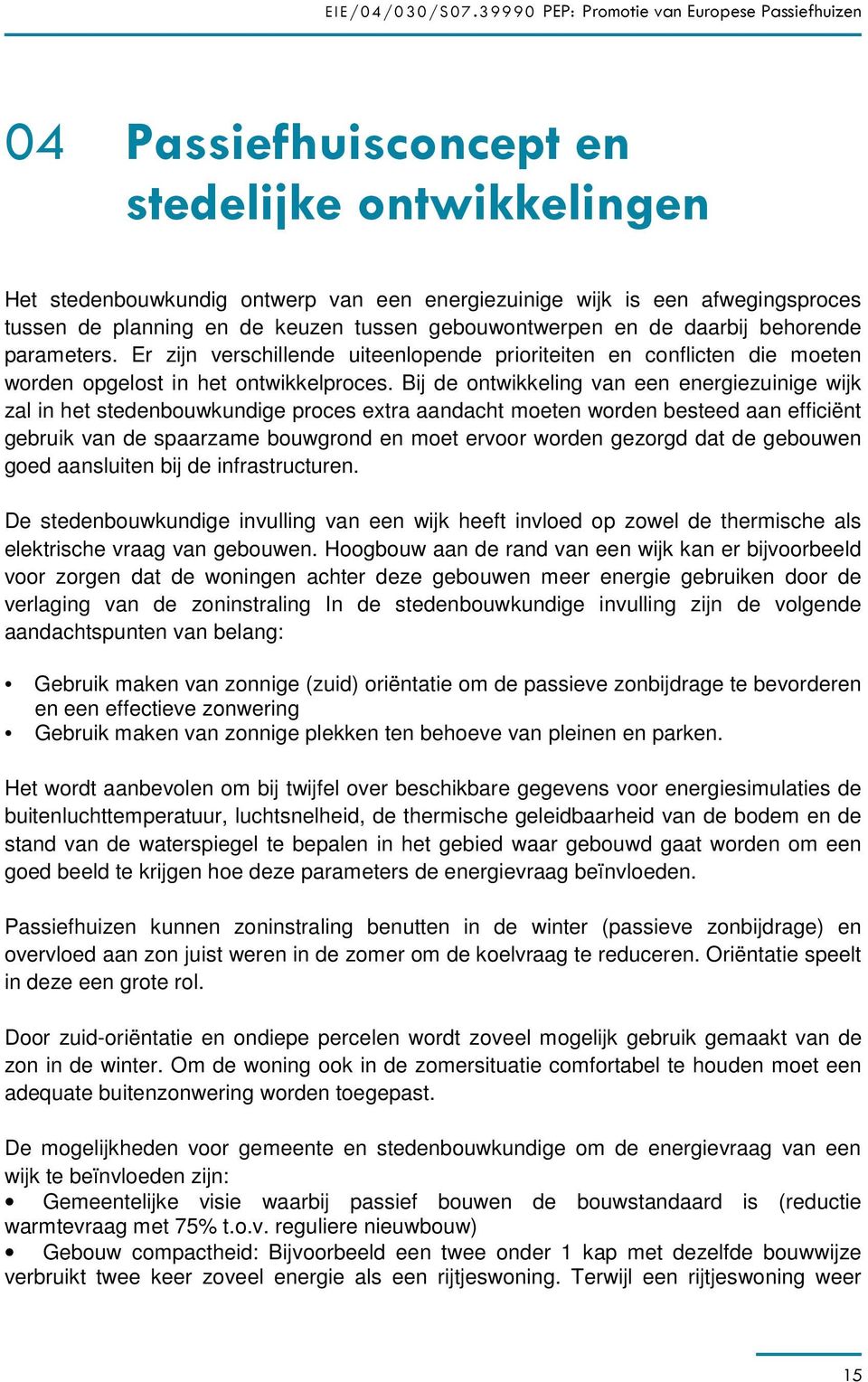 Bij de ontwikkeling van een energiezuinige wijk zal in het stedenbouwkundige proces extra aandacht moeten worden besteed aan efficiënt gebruik van de spaarzame bouwgrond en moet ervoor worden gezorgd