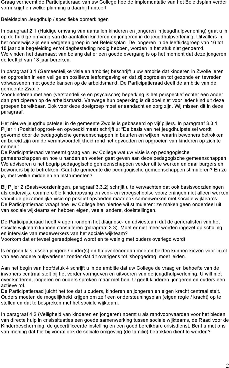 1 (Huidige omvang van aantallen kinderen en jongeren in jeugdhulpverlening) gaat u in op de huidige omvang van de aantallen kinderen en jongeren in de jeugdhulpverlening.