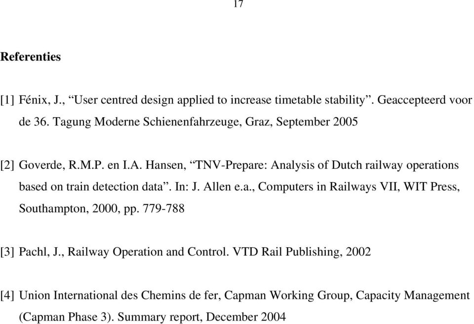 Hansen, TNV-Prepare: Analysis of Dutch railway operations based on train detection data. In: J. Allen e.a., Computers in Railways VII, WIT Press, Southampton, 2000, pp.