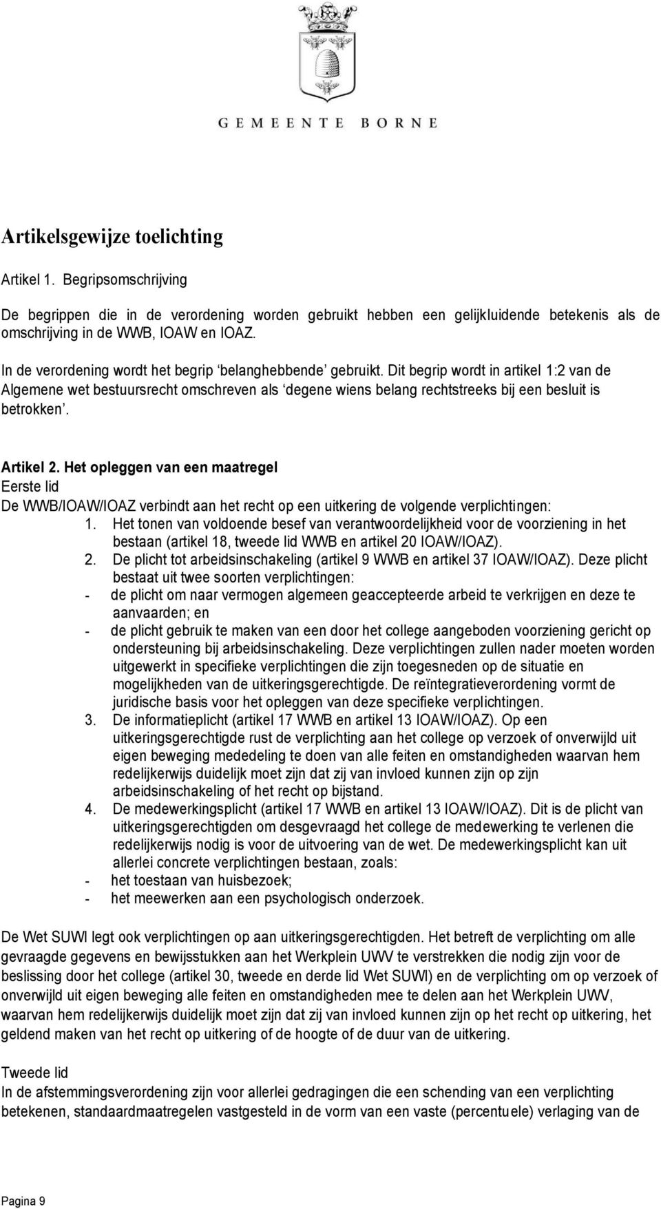 Dit begrip wordt in artikel 1:2 van de Algemene wet bestuursrecht omschreven als degene wiens belang rechtstreeks bij een besluit is betrokken. Artikel 2.