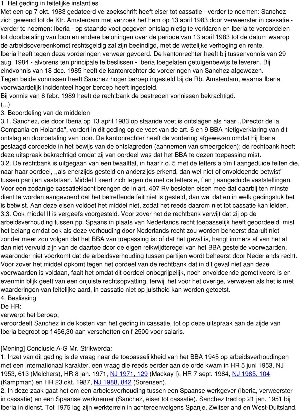 van loon en andere beloningen over de periode van 13 april 1983 tot de datum waarop de arbeidsovereenkomst rechtsgeldig zal zijn beeindigd, met de wettelijke verhoging en rente.