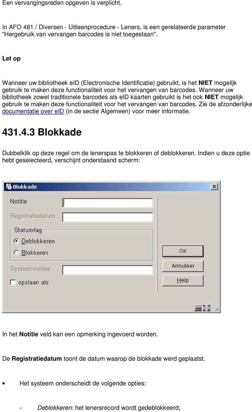 Wanneer uw bibliotheek zowel traditionele barcodes als eid kaarten gebruikt is het ook NIET mogelijk gebruik te maken deze functionaliteit voor het vervangen van barcodes.