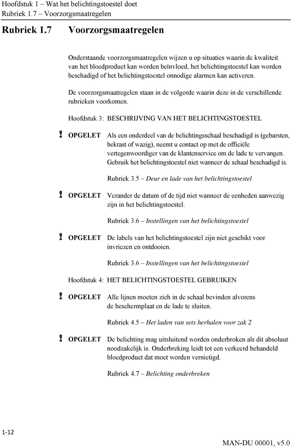 belichtingstoestel onnodige alarmen kan activeren. De voorzorgsmaatregelen staan in de volgorde waarin deze in de verschillende rubrieken voorkomen.