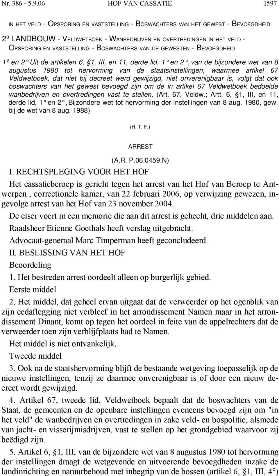 VASTSTELLING - BOSWACHTERS VAN DE GEWESTEN - BEVOEGDHEID 1º en 2 Uit de artikelen 6, 1, III, en 11, derde lid, 1 en 2, van de bijzondere wet van 8 augustus 1980 tot hervorming van de