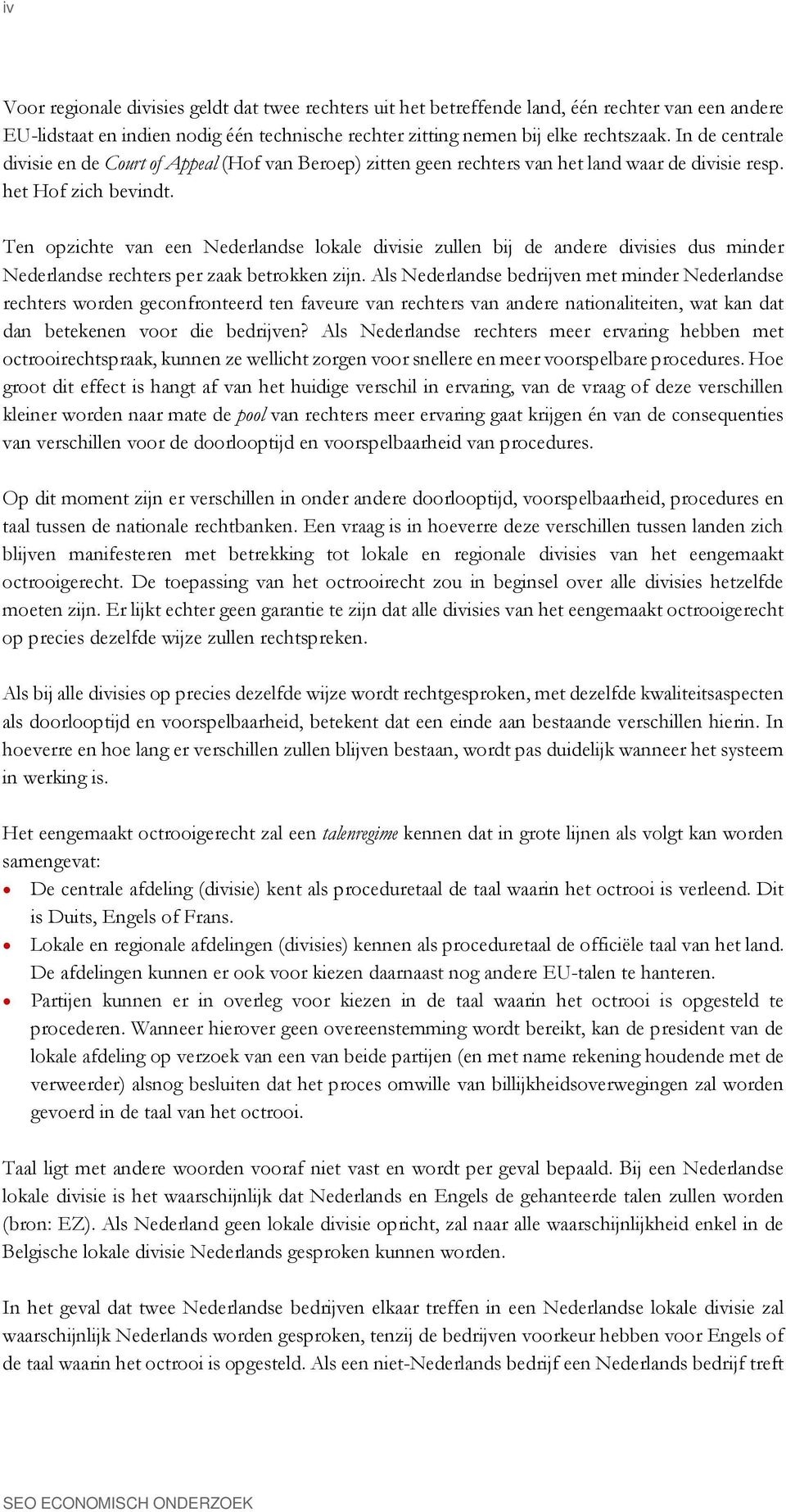 Ten opzichte van een Nederlandse lokale divisie zullen bij de andere divisies dus minder Nederlandse rechters per zaak betrokken zijn.