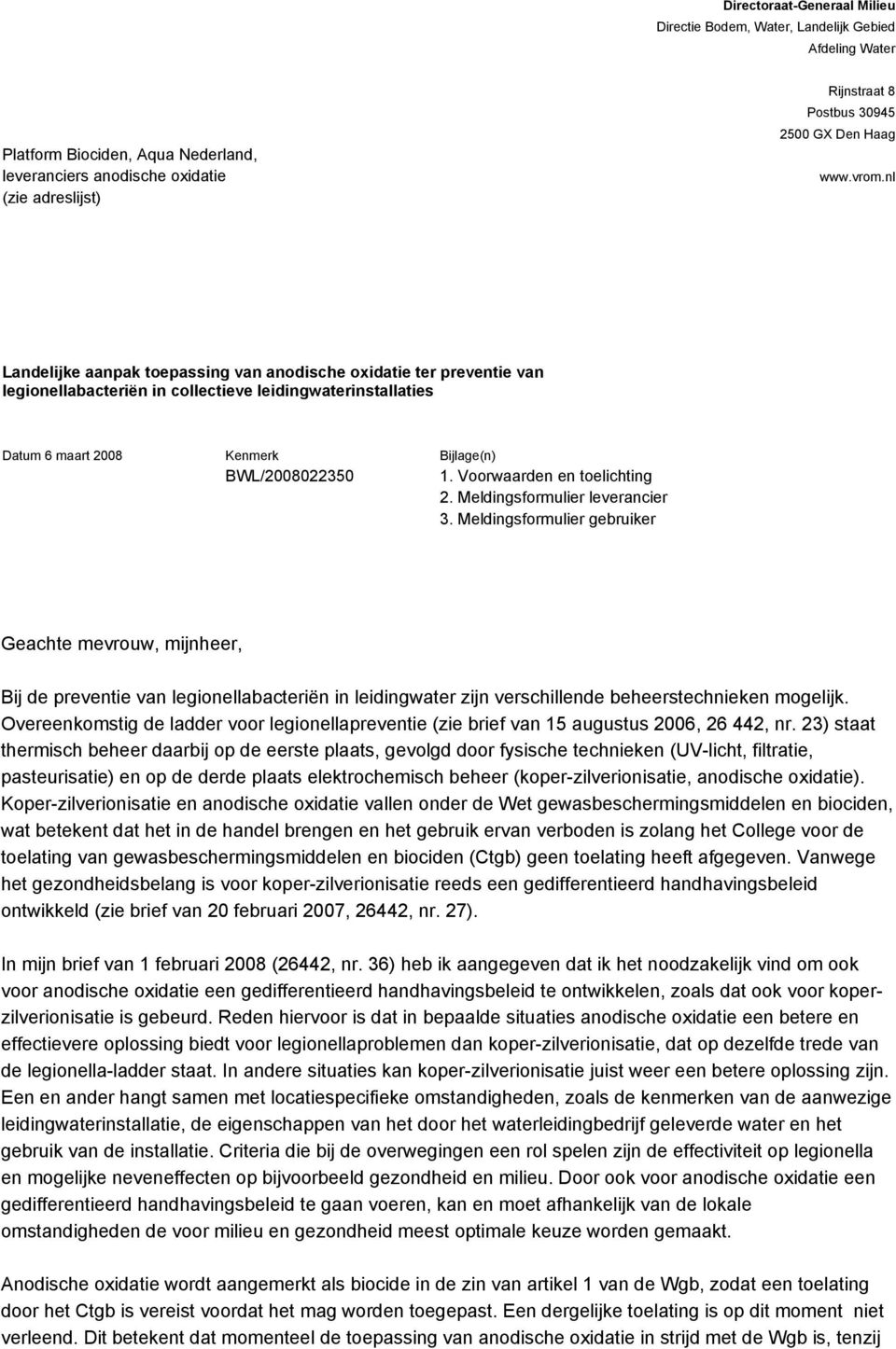 nl Landelijke aanpak toepassing van anodische oxidatie ter preventie van legionellabacteriën in collectieve leidingwaterinstallaties Datum 6 maart 2008 Kenmerk Bijlage(n) BWL/2008022350 1.
