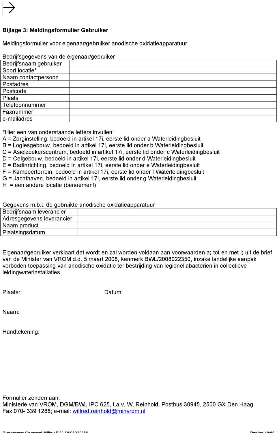 Waterleidingbesluit B = Logiesgebouw, bedoeld in artikel 17i, eerste lid onder b Waterleidingbesluit C = Asielzoekerscentrum, bedoeld in artikel 17i, eerste lid onder c Waterleidingbesluit D =