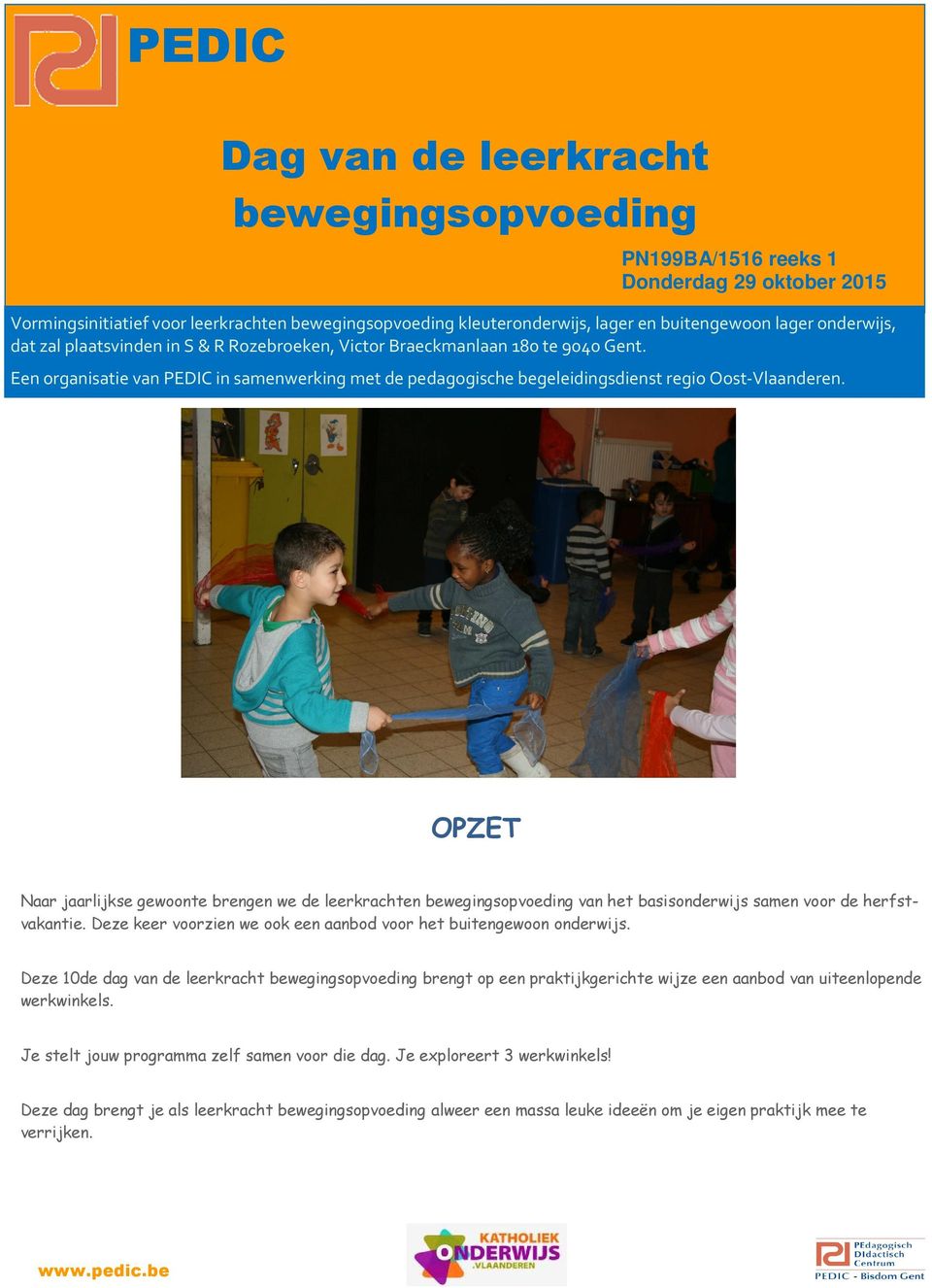 OPZET Naar jaarlijkse gewoonte brengen we de leerkrachten van het basisonderwijs samen voor de herfstvakantie. Deze keer voorzien we ook een aanbod voor het buitengewoon onderwijs.