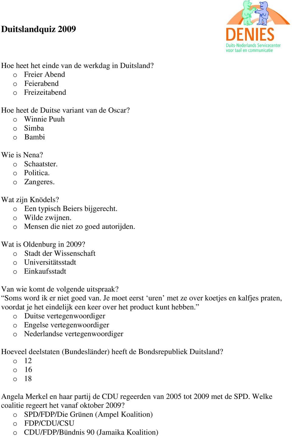 o Stadt der Wissenschaft o Universitätsstadt o Einkaufsstadt Van wie komt de volgende uitspraak? Soms word ik er niet goed van.