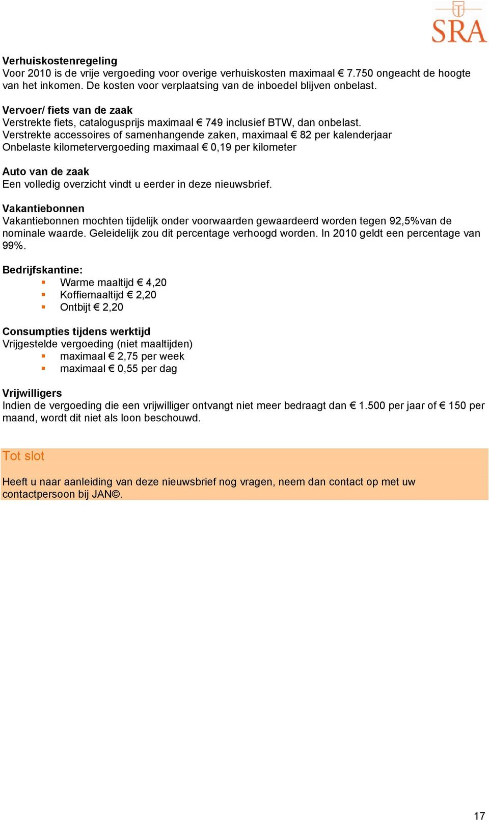 Verstrekte accessoires of samenhangende zaken, maximaal 82 per kalenderjaar Onbelaste kilometervergoeding maximaal 0,19 per kilometer Auto van de zaak Een volledig overzicht vindt u eerder in deze