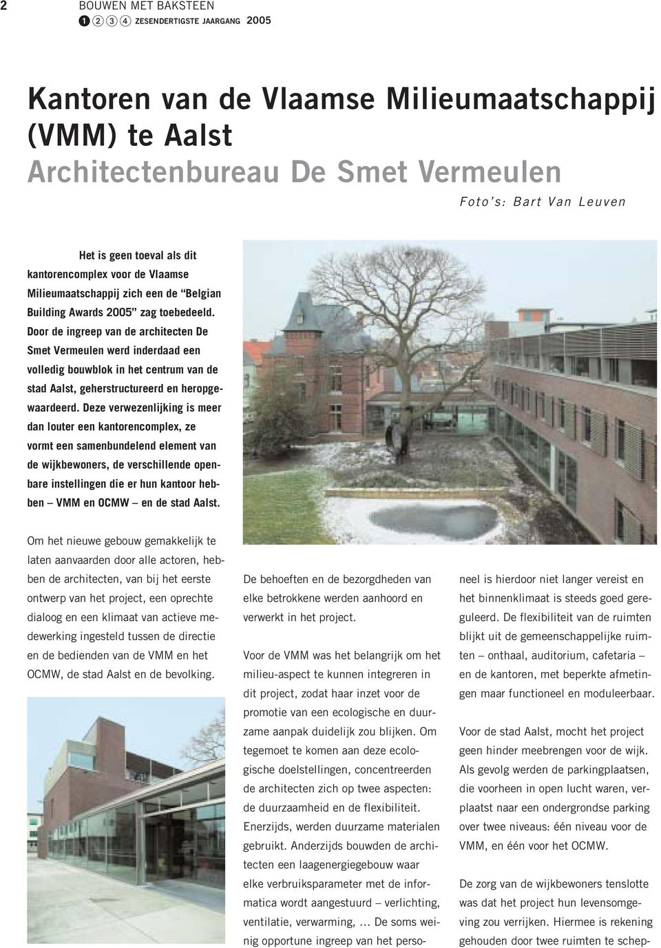 Door de ingreep van de architecten De Smet Vermeulen werd inderdaad een volledig bouwblok in het centrum van de stad Aalst, geherstructureerd en heropgewaardeerd.