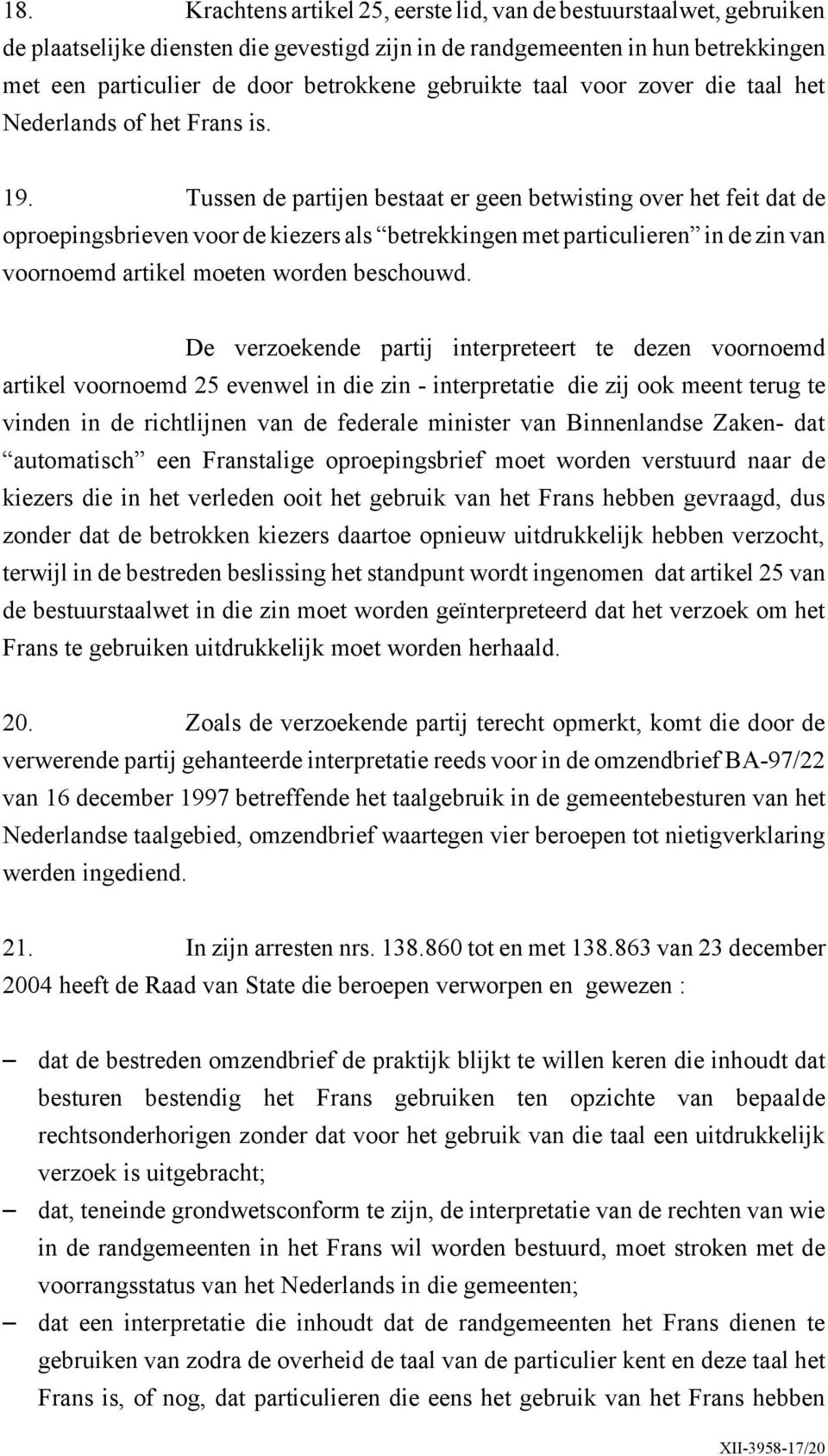 Tussen de partijen bestaat er geen betwisting over het feit dat de oproepingsbrieven voor de kiezers als betrekkingen met particulieren in de zin van voornoemd artikel moeten worden beschouwd.