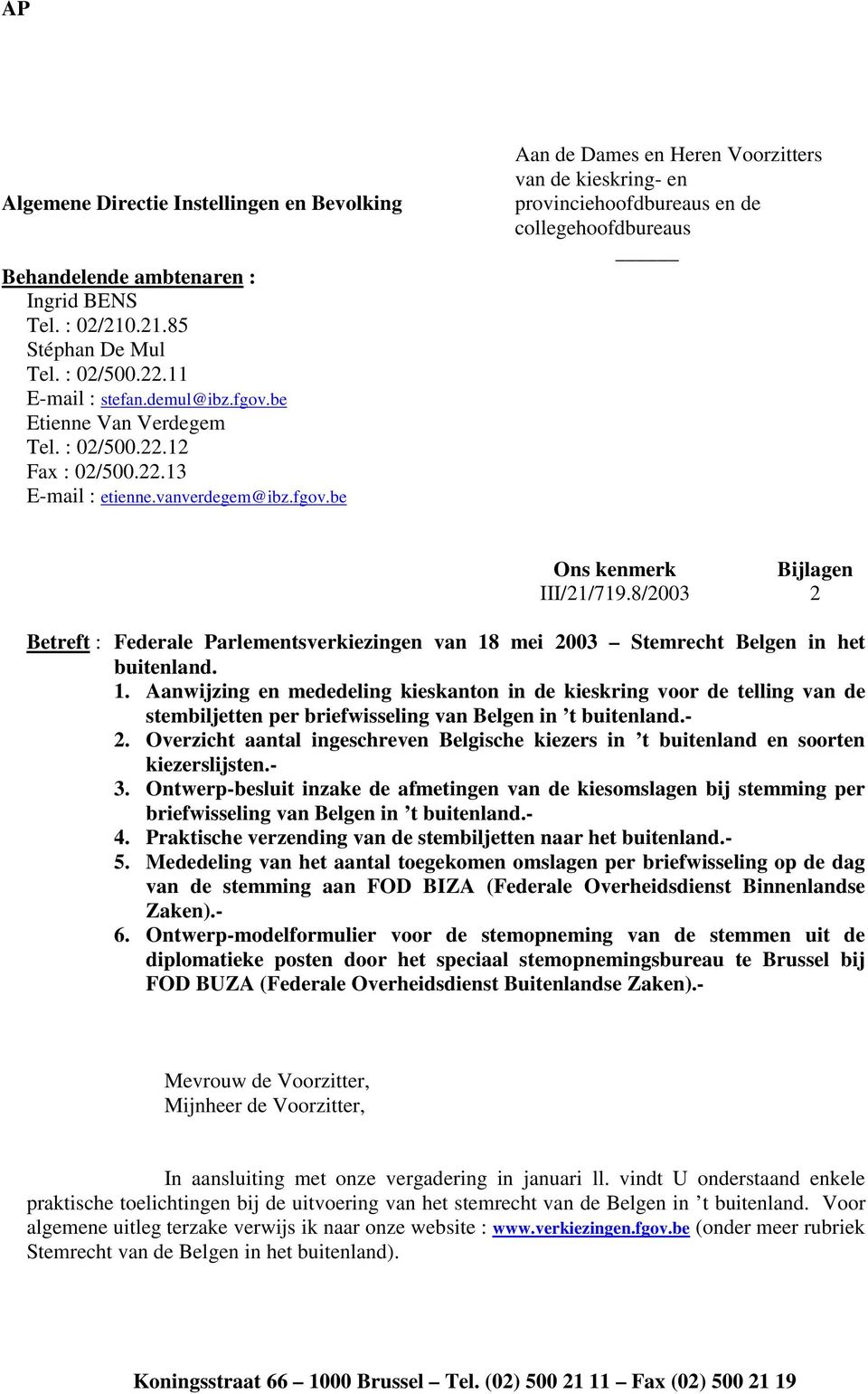 be Aan de Dames en Heren Voorzitters van de kieskring- en provinciehoofdbureaus en de collegehoofdbureaus Ons kenmerk Bijlagen III/21/719.