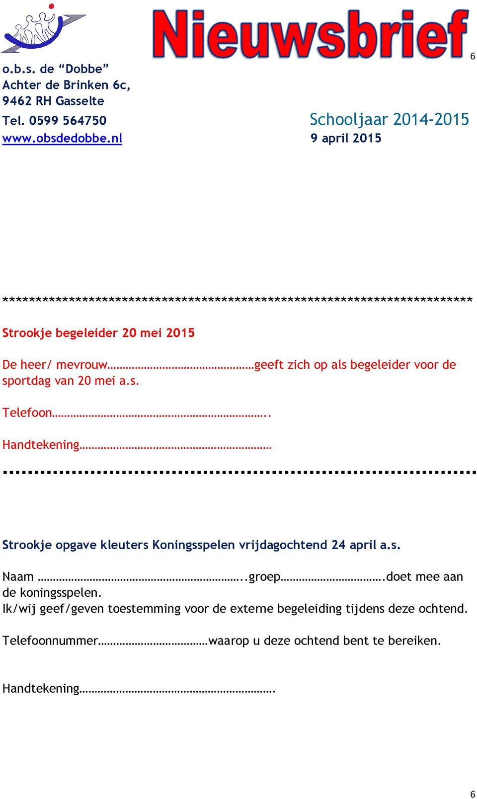 . Handtekening Strookje opgave kleuters Koningsspelen vrijdagochtend 24 april a.s. Naam..groep.