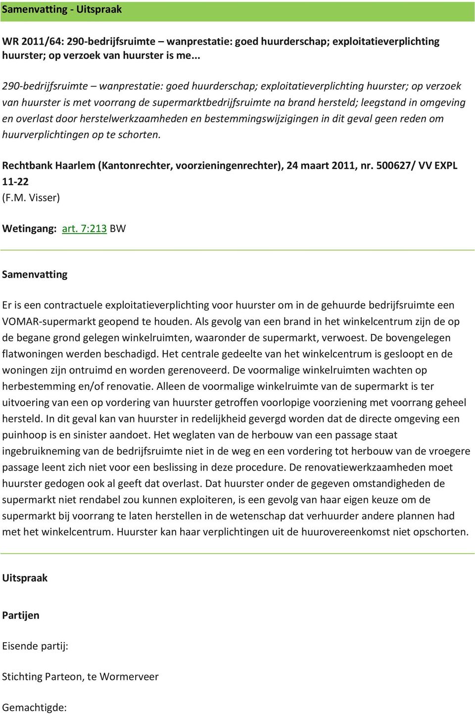 en overlast door herstelwerkzaamheden en bestemmingswijzigingen in dit geval geen reden om huurverplichtingen op te schorten.