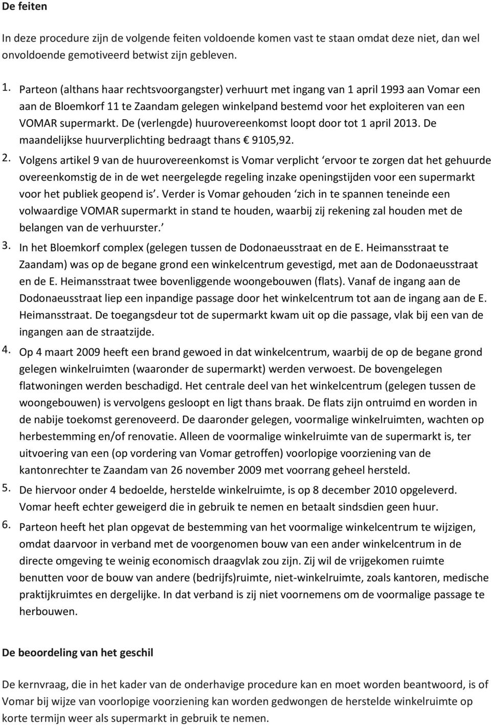 De (verlengde) huurovereenkomst loopt door tot 1 april 20