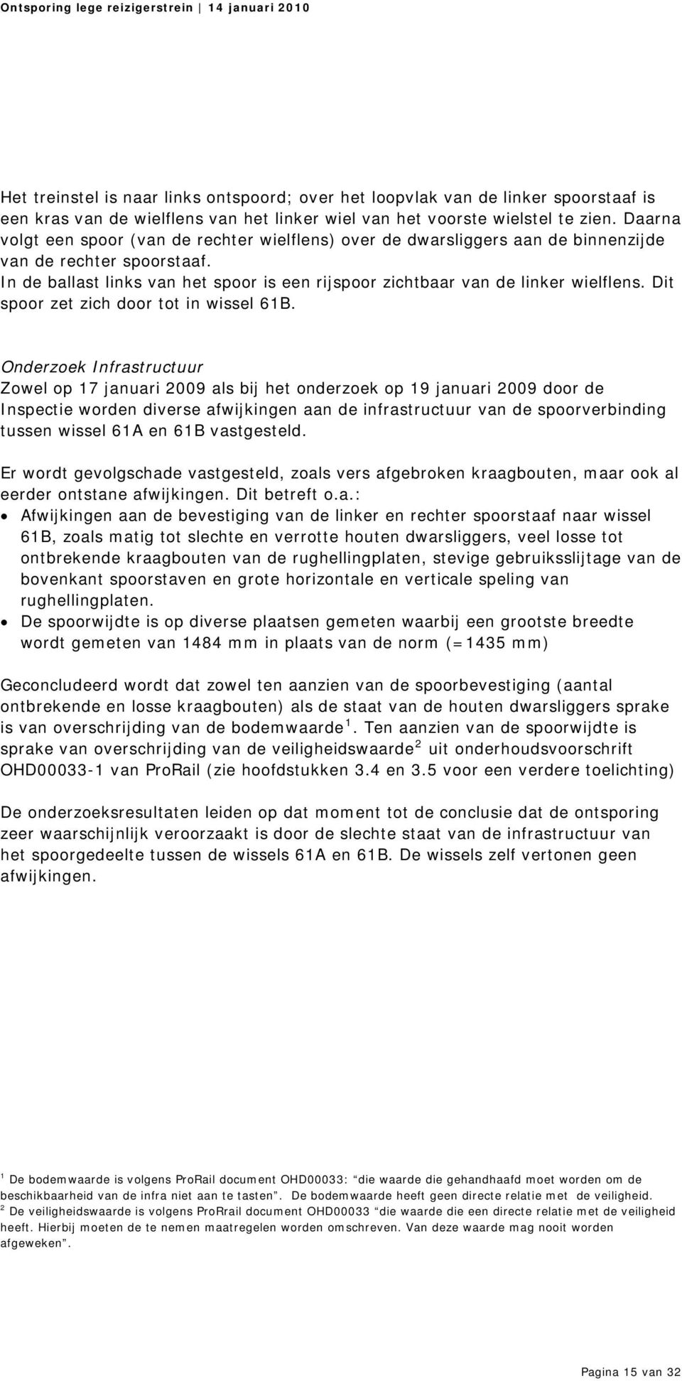 In de ballast links van het spoor is een rijspoor zichtbaar van de linker wielflens. Dit spoor zet zich door tot in wissel 61B.