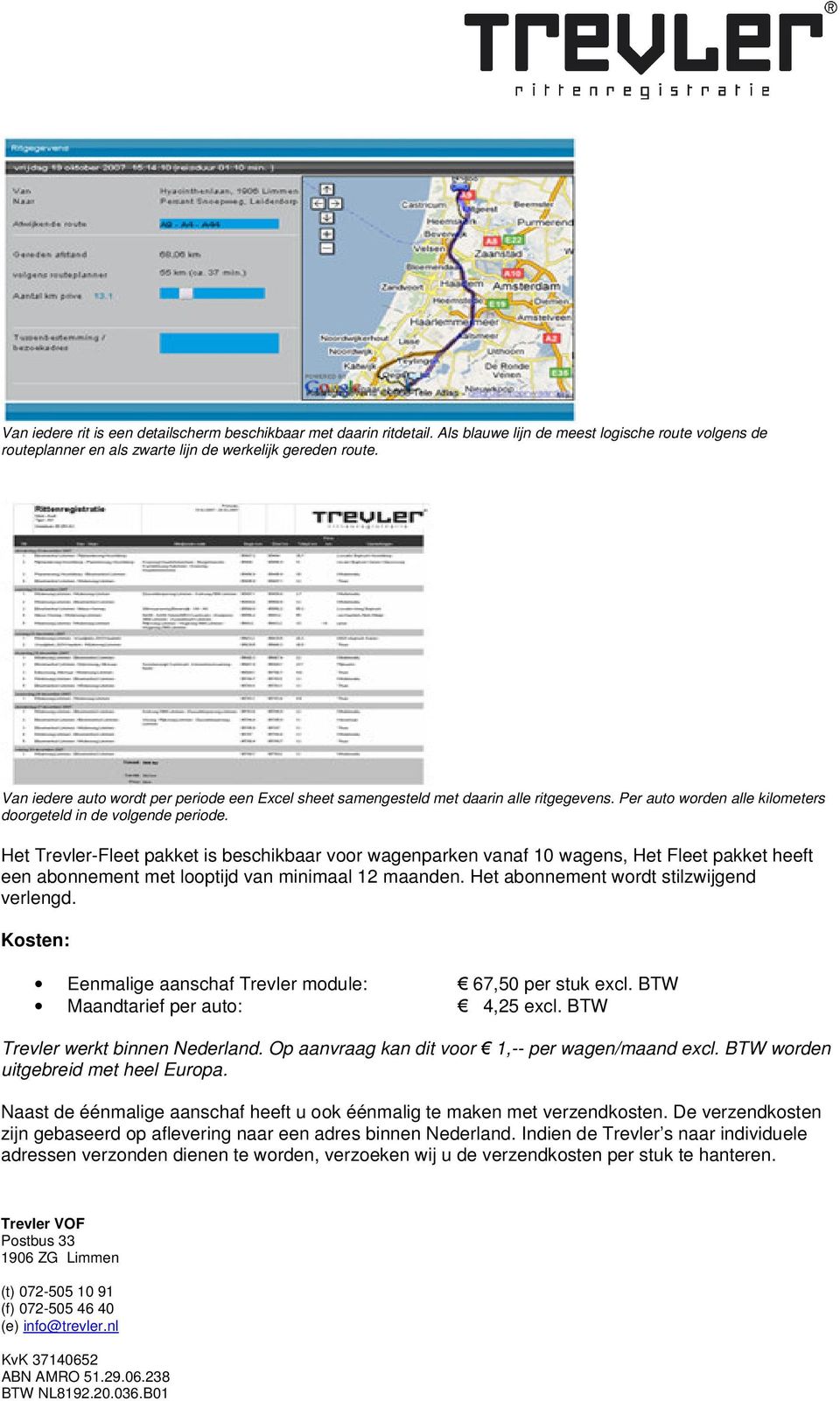 Het Trevler-Fleet pakket is beschikbaar voor wagenparken vanaf 10 wagens, Het Fleet pakket heeft een abonnement met looptijd van minimaal 12 maanden. Het abonnement wordt stilzwijgend verlengd.