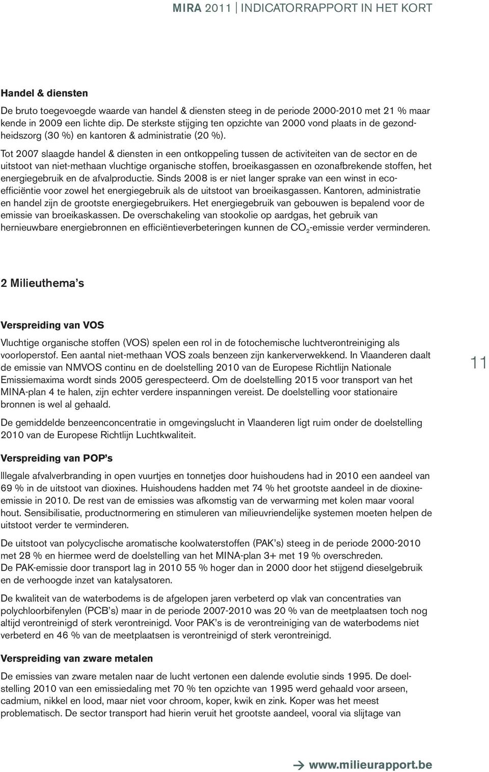 Tot 27 slaagde handel & diensten in een ontkoppeling tussen de activiteiten van de sector en de uitstoot van niet-methaan vluchtige organische stoffen, broeikasgassen en ozonafbrekende stoffen, het