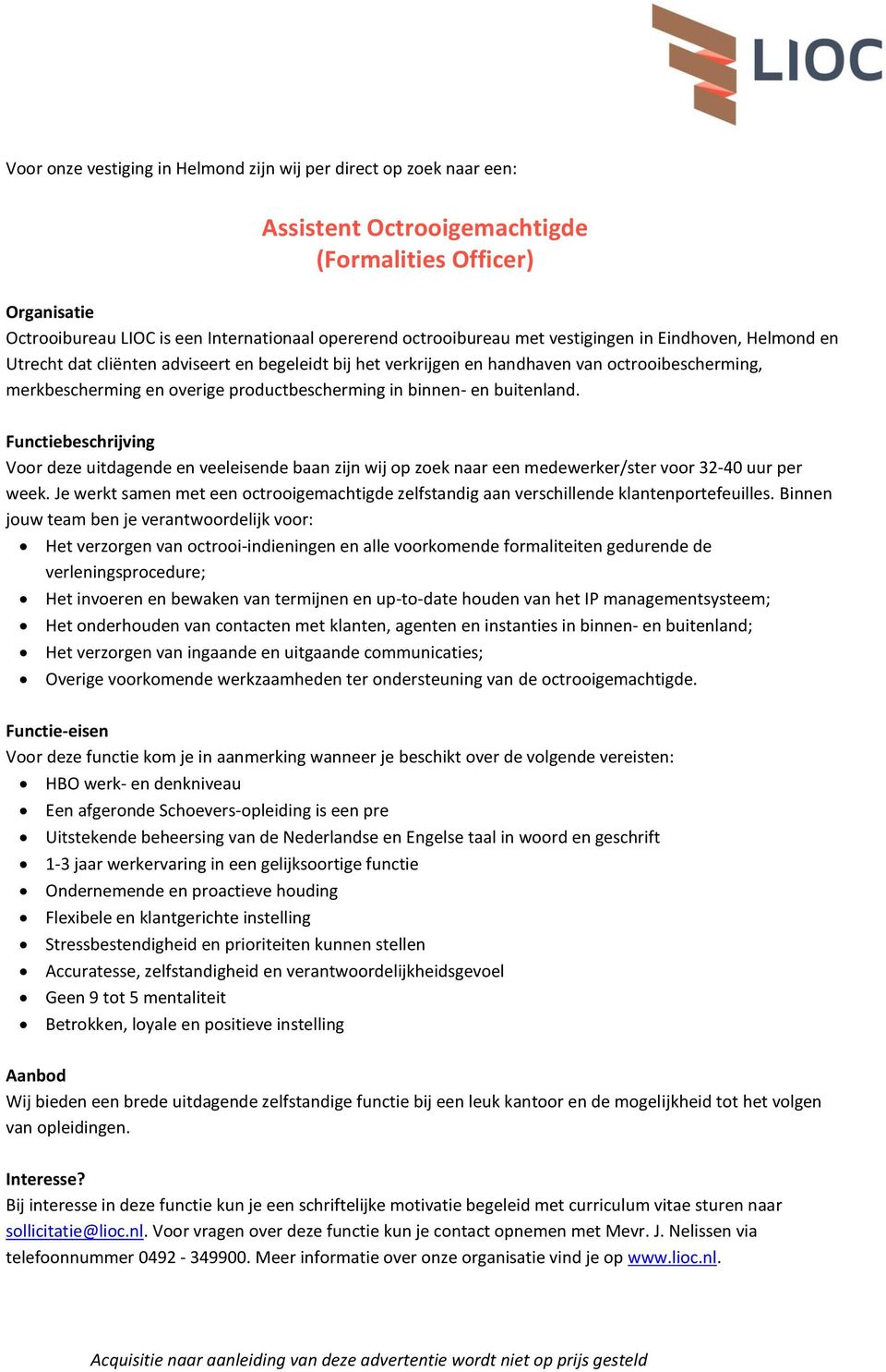 en buitenland. Functiebeschrijving Voor deze uitdagende en veeleisende baan zijn wij op zoek naar een medewerker/ster voor 32-40 uur per week.