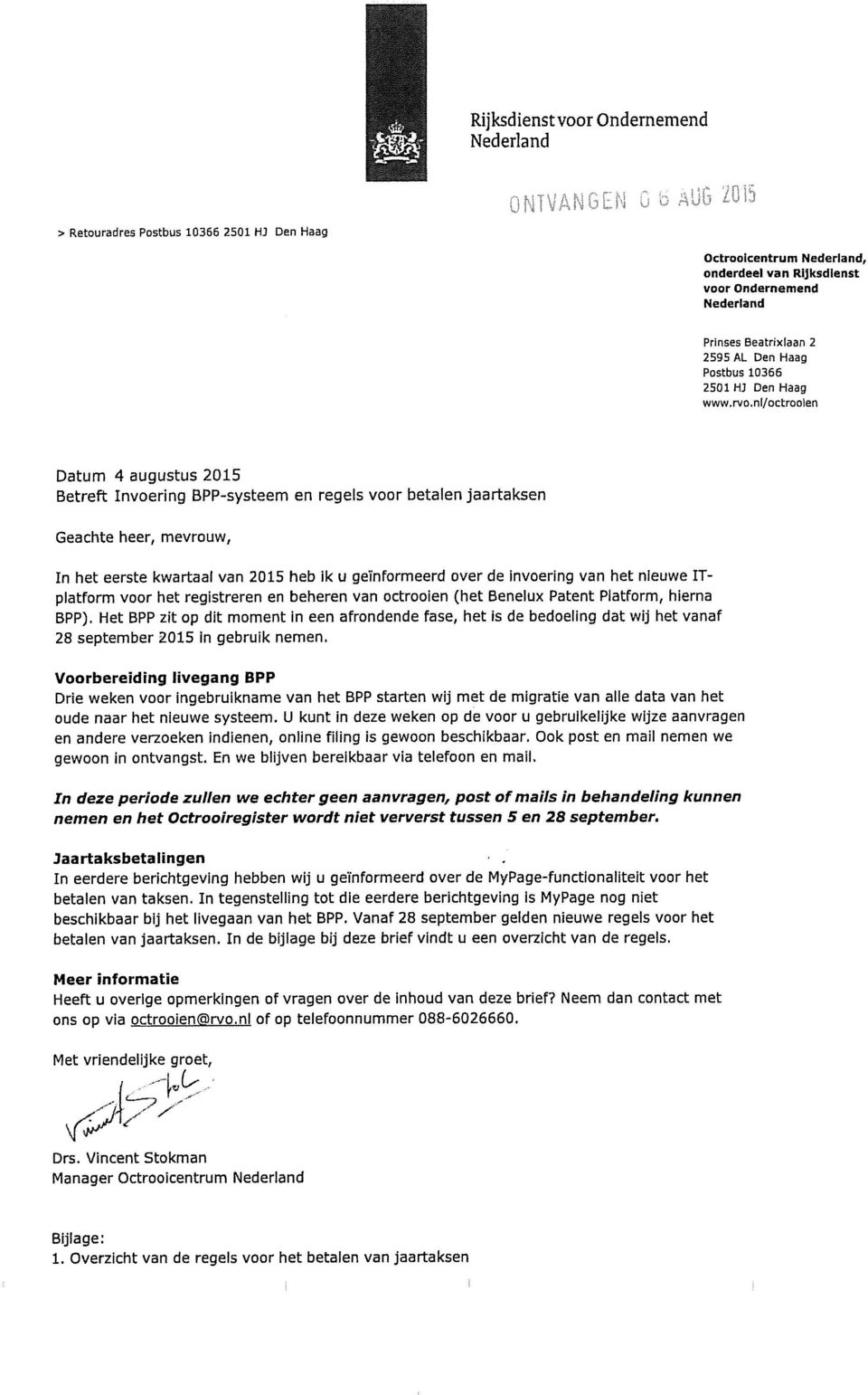 rvo,nl/octroolen Datum 4 augustus 2015 Betreft Invoering BPP-systeem en regels voor betalen jaartaksen Geachte heet, mevrouw, In het eerste kwartaal van 2015 heb ik u geïnformeerd over de invoering