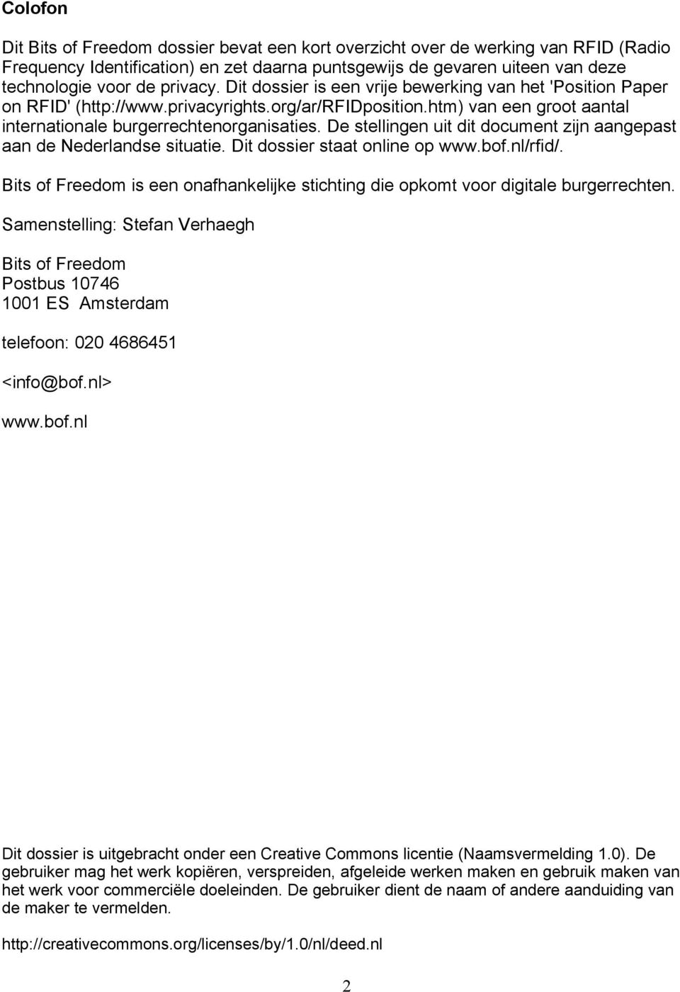 De stellingen uit dit document zijn aangepast aan de Nederlandse situatie. Dit dossier staat online op www.bof.nl/rfid/.