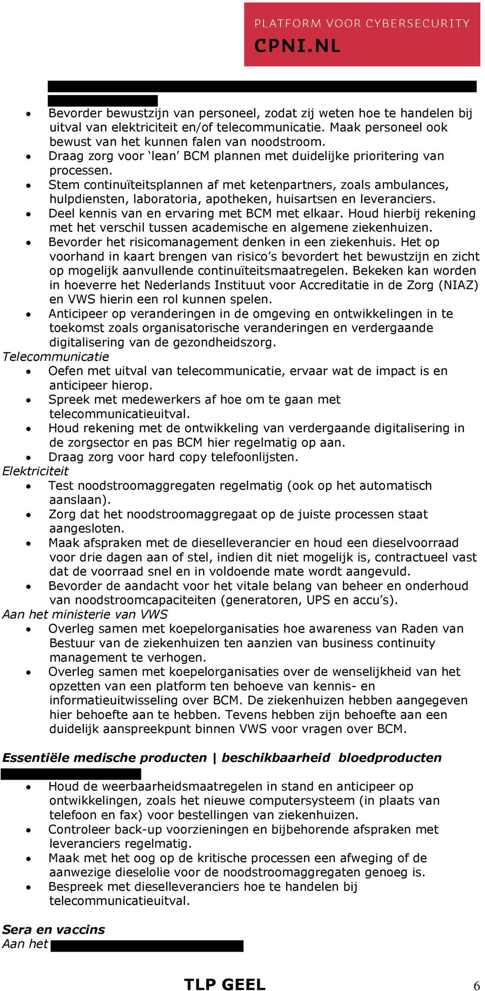 Stem continuïteitsplannen af met ketenpartners, zoals ambulances, hulpdiensten, laboratoria, apotheken, huisartsen en leveranciers. Deel kennis van en ervaring met BCM met elkaar.