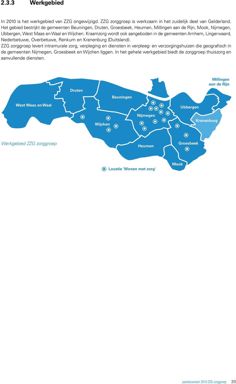 Kraamzorg wordt ook aangeboden in de gemeenten Arnhem, Lingerwaard, Nederbetuwe, Overbetuwe, Renkum en Kranenburg (Duitsland).