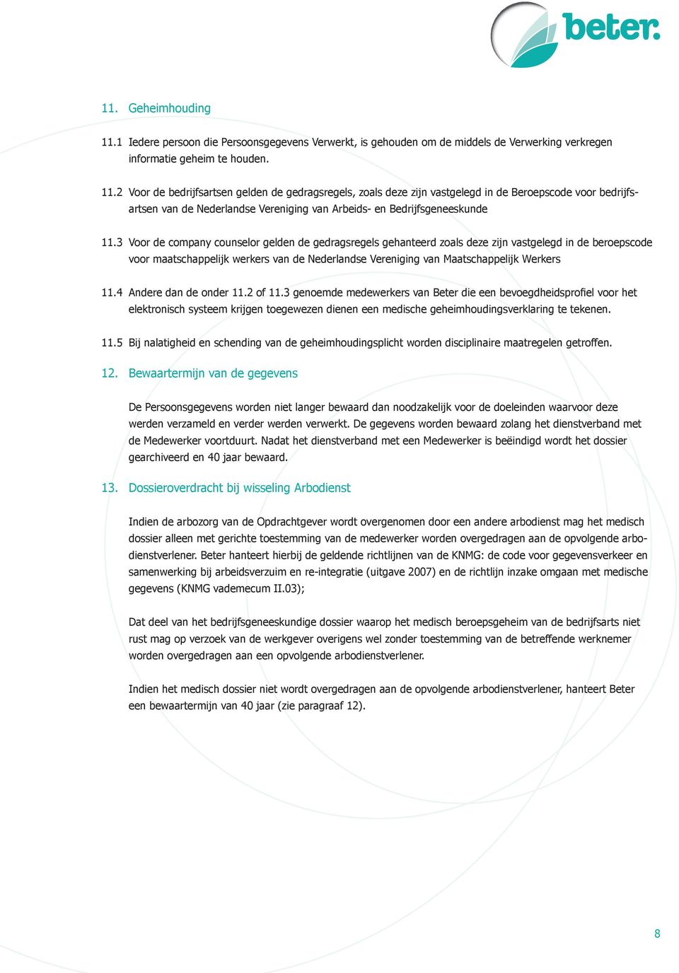 2 Voor de bedrijfsartsen gelden de gedragsregels, zoals deze zijn vastgelegd in de Beroepscode voor bedrijfsartsen van de Nederlandse Vereniging van Arbeids- en Bedrijfsgeneeskunde 11.