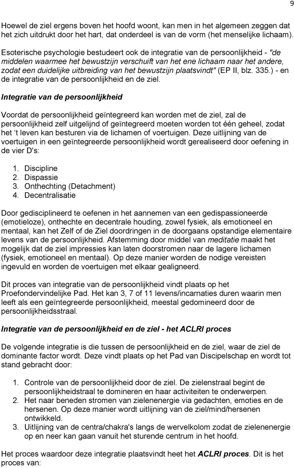 het bewustzijn plaatsvindt" (EP II, blz. 335.) - en de integratie van de persoonlijkheid en de ziel.