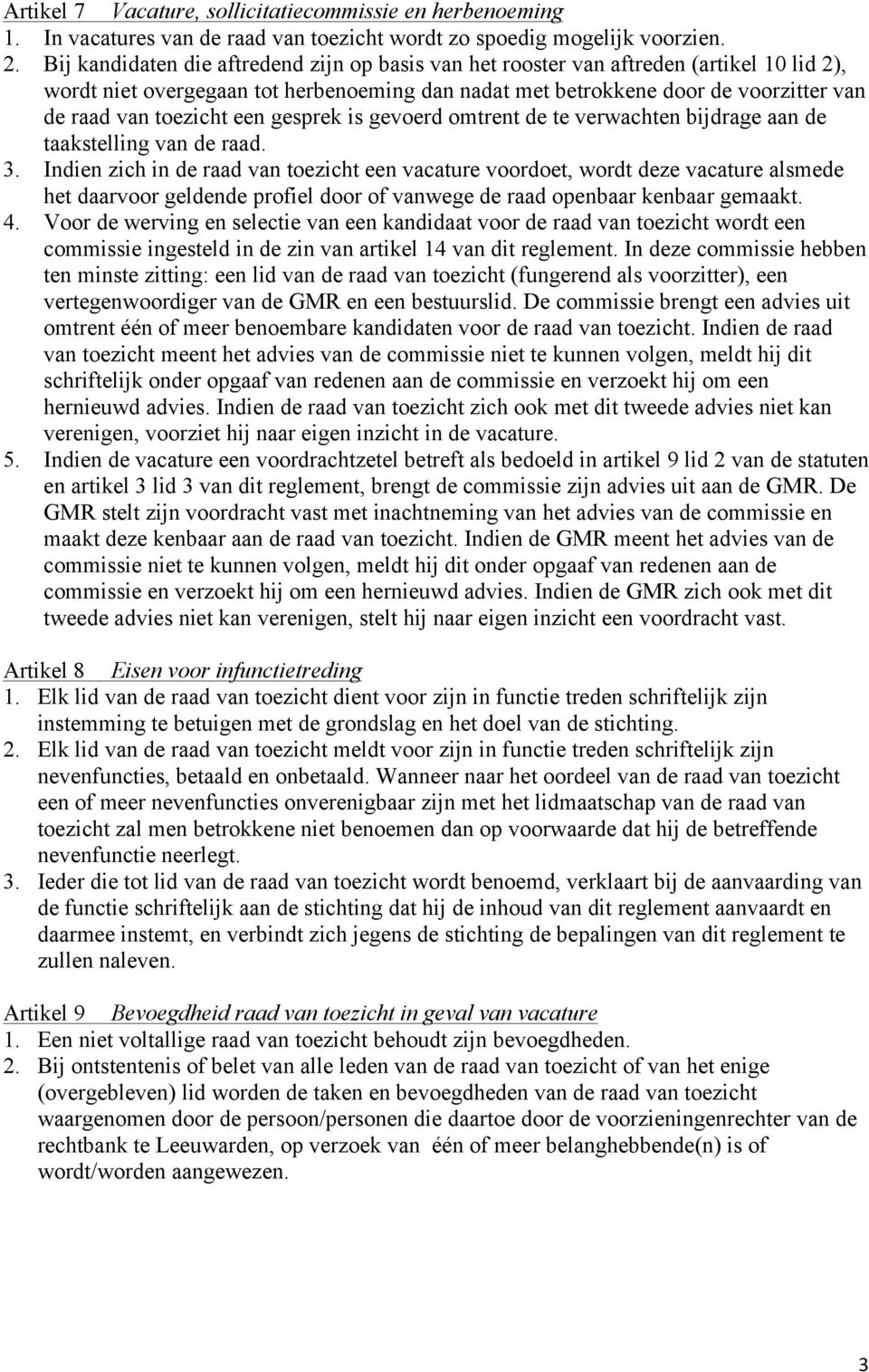 een gesprek is gevoerd omtrent de te verwachten bijdrage aan de taakstelling van de raad. 3.