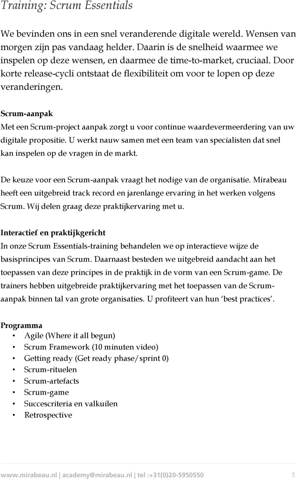 Scrum-aanpak Met een Scrum-project aanpak zorgt u voor continue waardevermeerdering van uw digitale propositie.