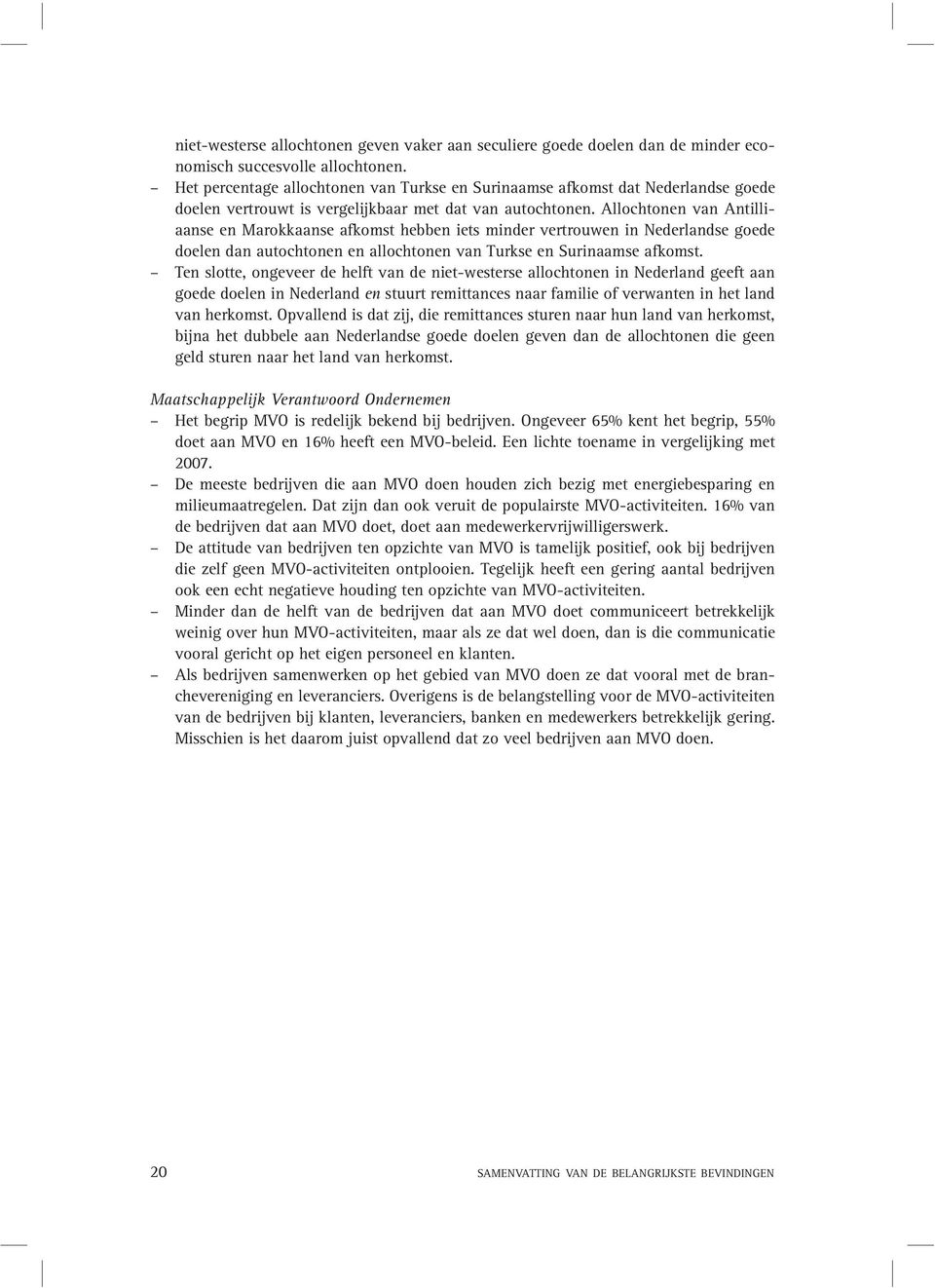 Allochtonen van Antilliaanse en Marokkaanse afkomst hebben iets minder vertrouwen in Nederlandse goede doelen dan autochtonen en allochtonen van Turkse en Surinaamse afkomst.