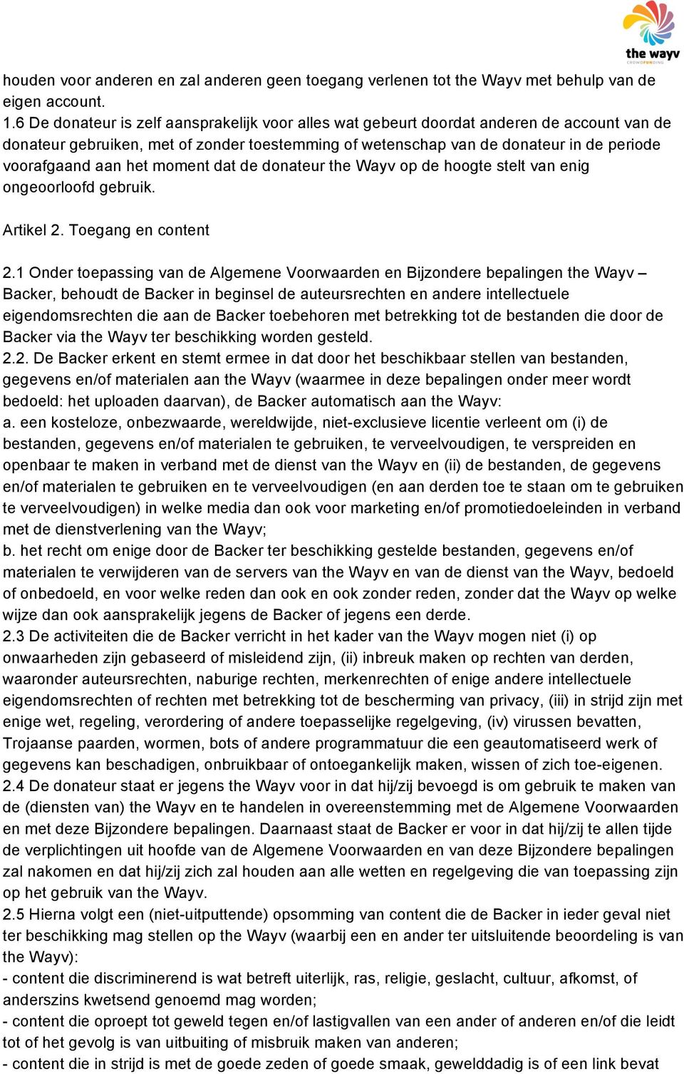 het moment dat de donateur the Wayv op de hoogte stelt van enig ongeoorloofd gebruik. Artikel 2. Toegang en content 2.