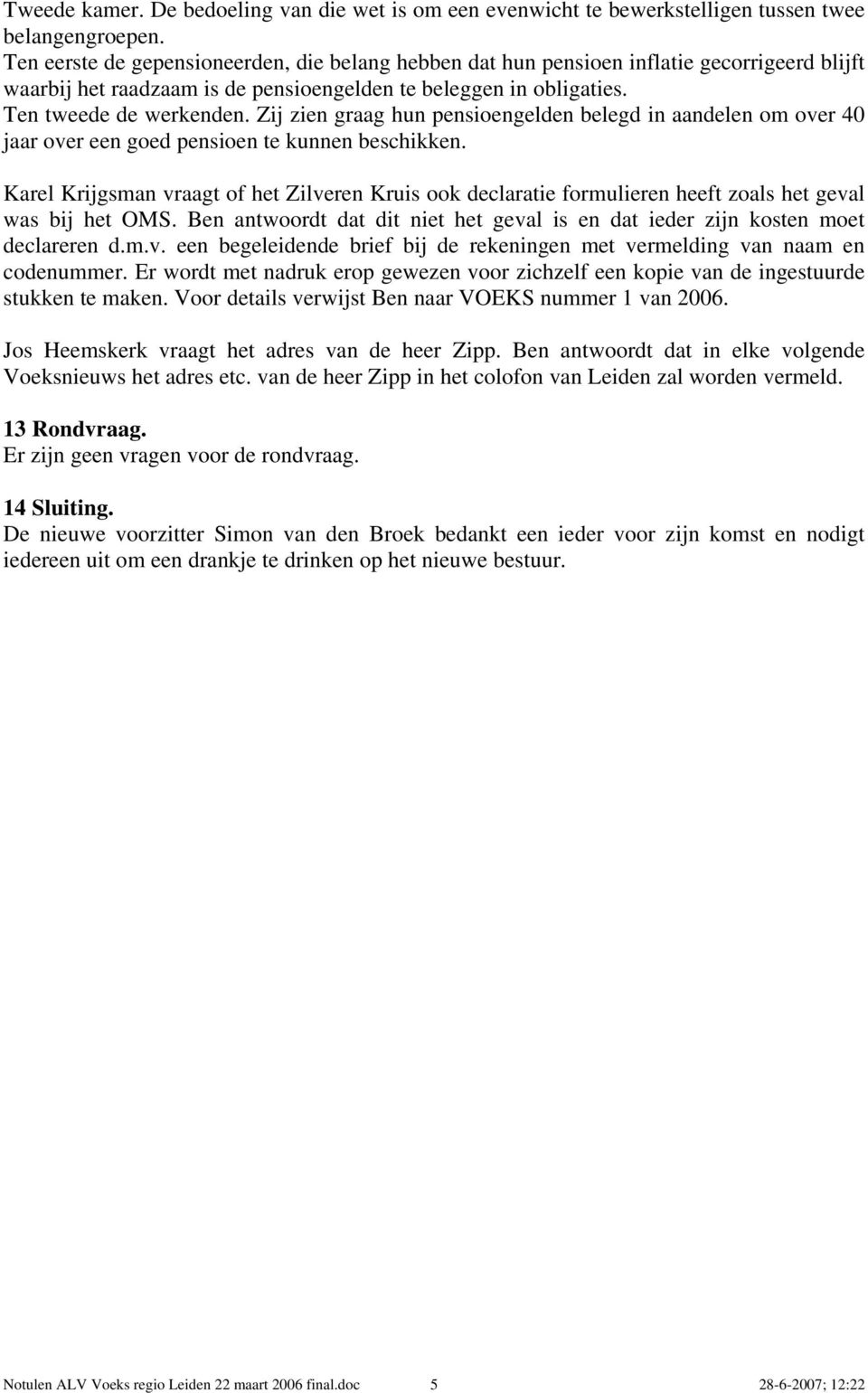 Zij zien graag hun pensioengelden belegd in aandelen om over 40 jaar over een goed pensioen te kunnen beschikken.