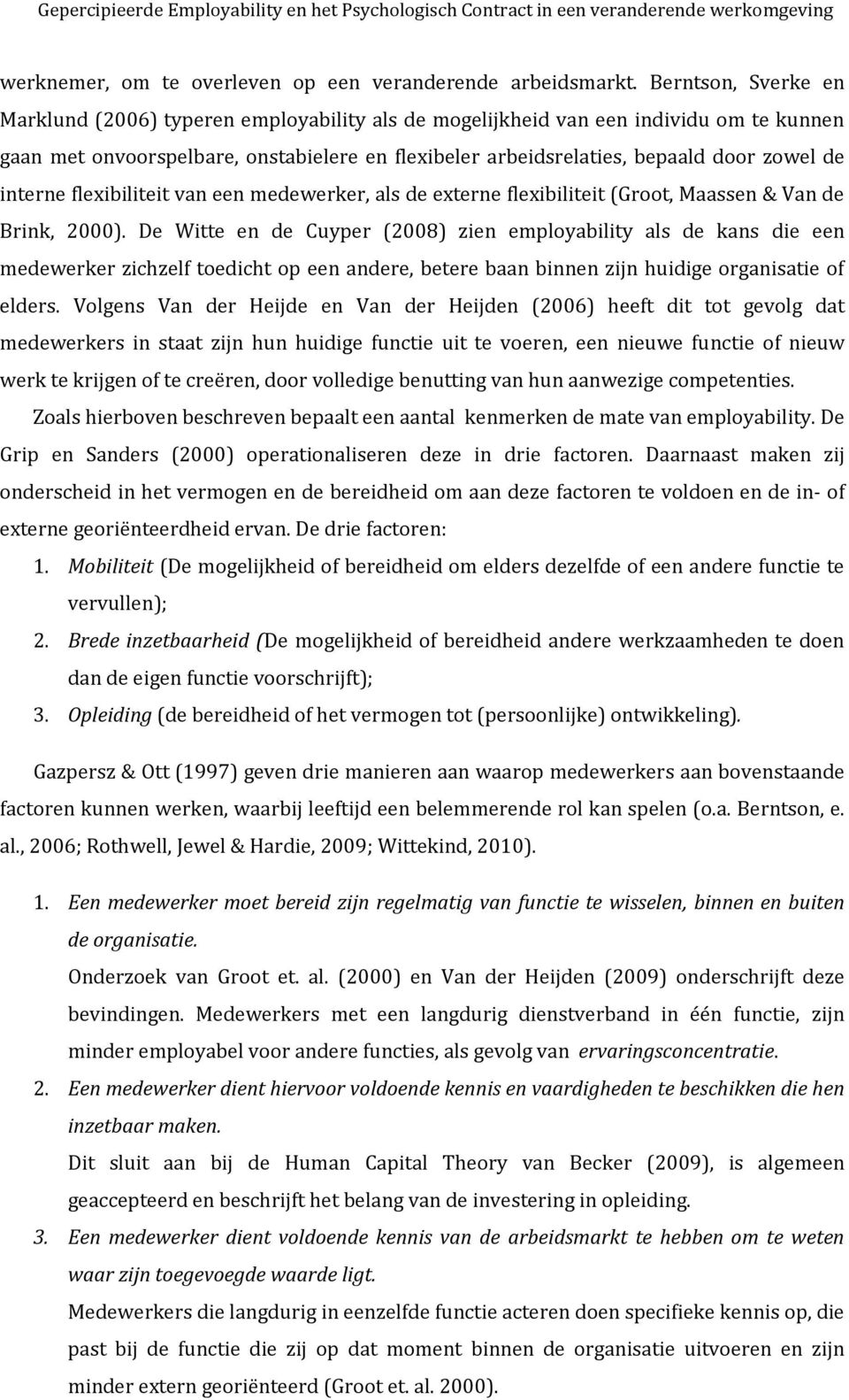 interne flexibiliteit van een medewerker, als de externe flexibiliteit (Groot, Maassen & Van de Brink, 2000).