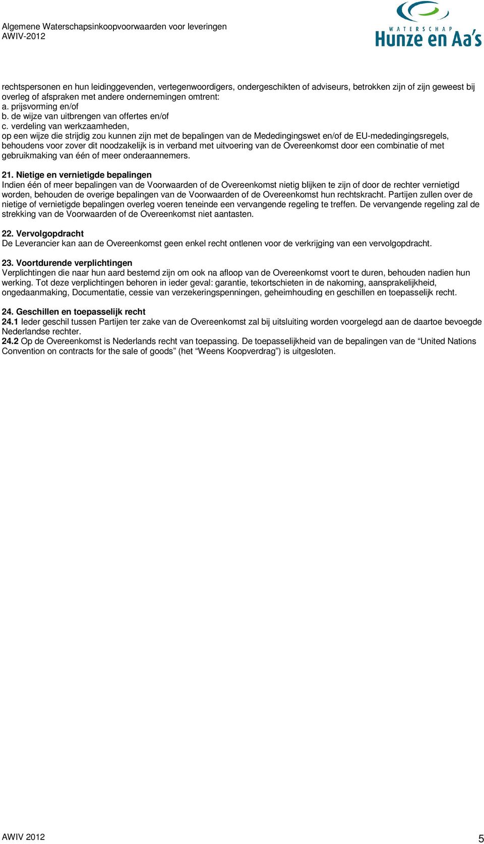 verdeling van werkzaamheden, op een wijze die strijdig zou kunnen zijn met de bepalingen van de Mededingingswet en/of de EU-mededingingsregels, behoudens voor zover dit noodzakelijk is in verband met