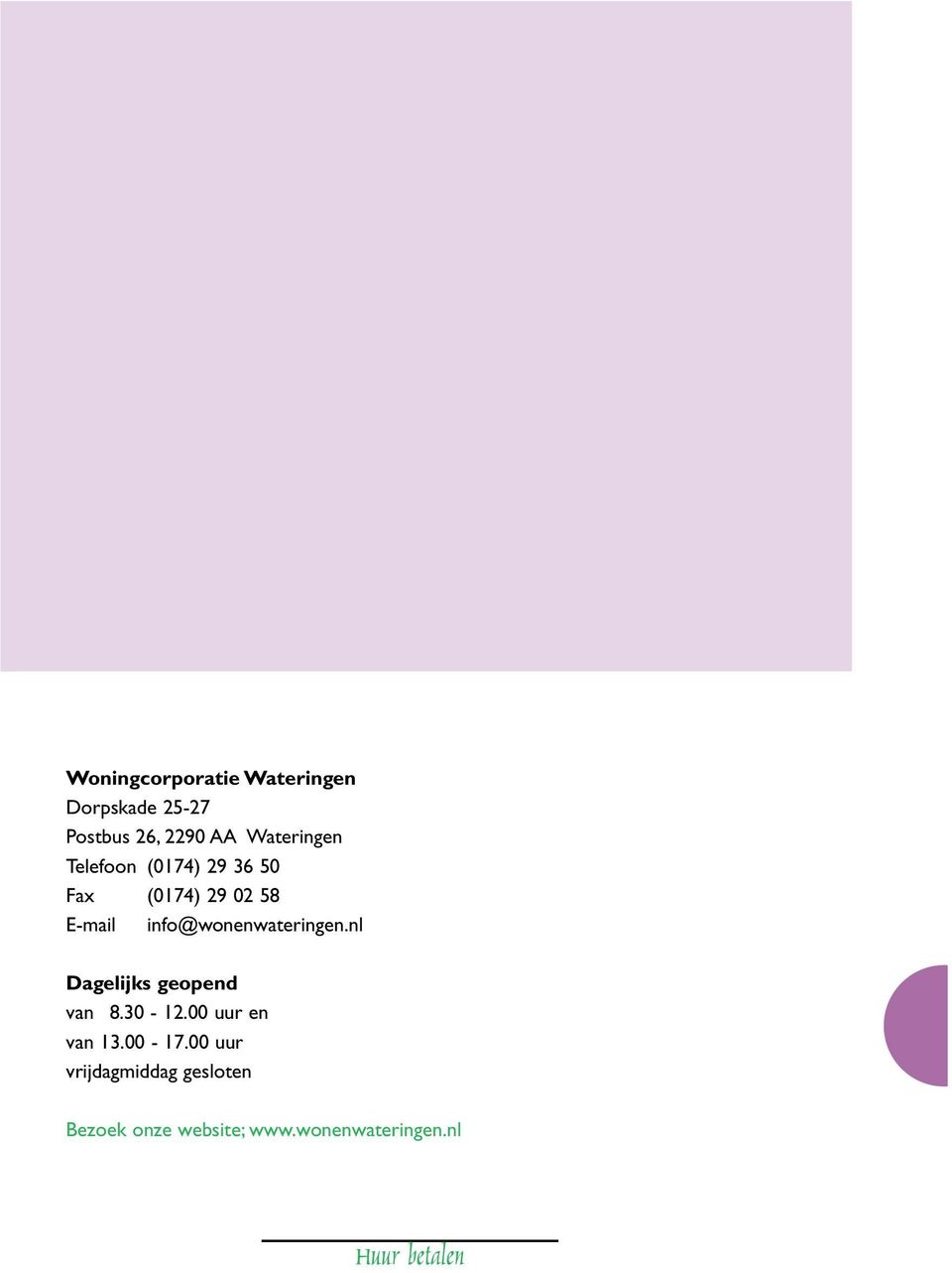 info@wonenwateringen.nl Dagelijks geopend van 8.30-12.