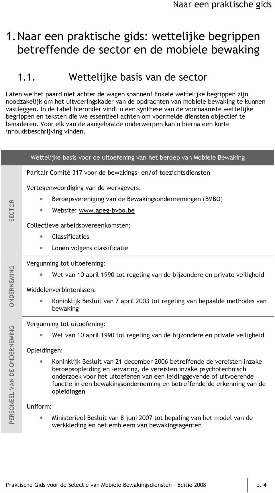 In de tabel hieronder vindt u een synthese van de voornaamste wettelijke begrippen en teksten die we essentieel achten om voormelde diensten objectief te benaderen.