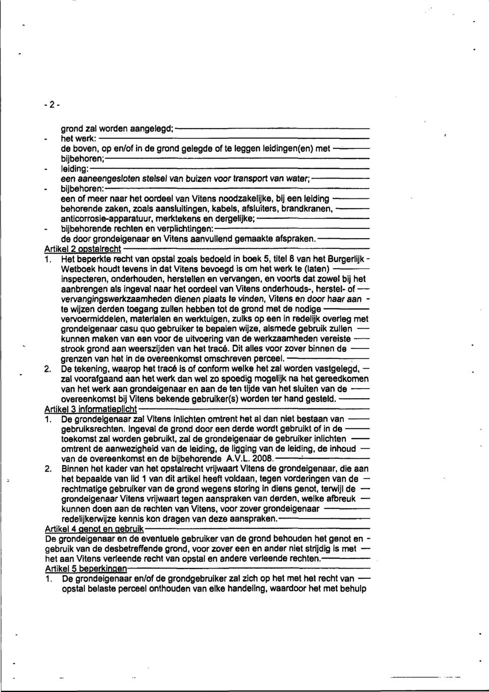 dergelijke; bijbehorende rechten en verplichtingen:- de door grondeigenaar en Vitens aanvullend gemaakte afspraken. Artikel 2 opstalrecht 1.