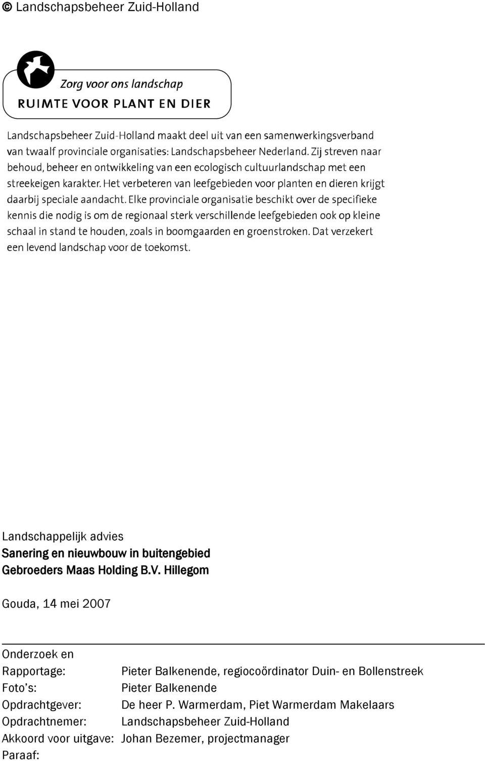 Hillegom Gouda, 14 mei 2007 Onderzoek en Rapportage: Pieter Balkenende, regiocoördinator Duin- en