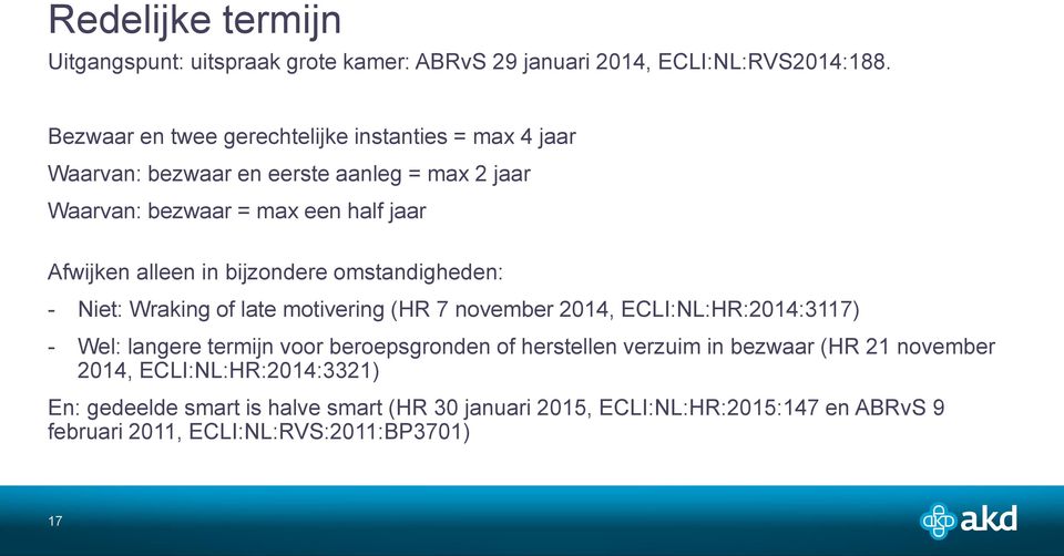 alleen in bijzondere omstandigheden: - Niet: Wraking of late motivering (HR 7 november 2014, ECLI:NL:HR:2014:3117) - Wel: langere termijn voor