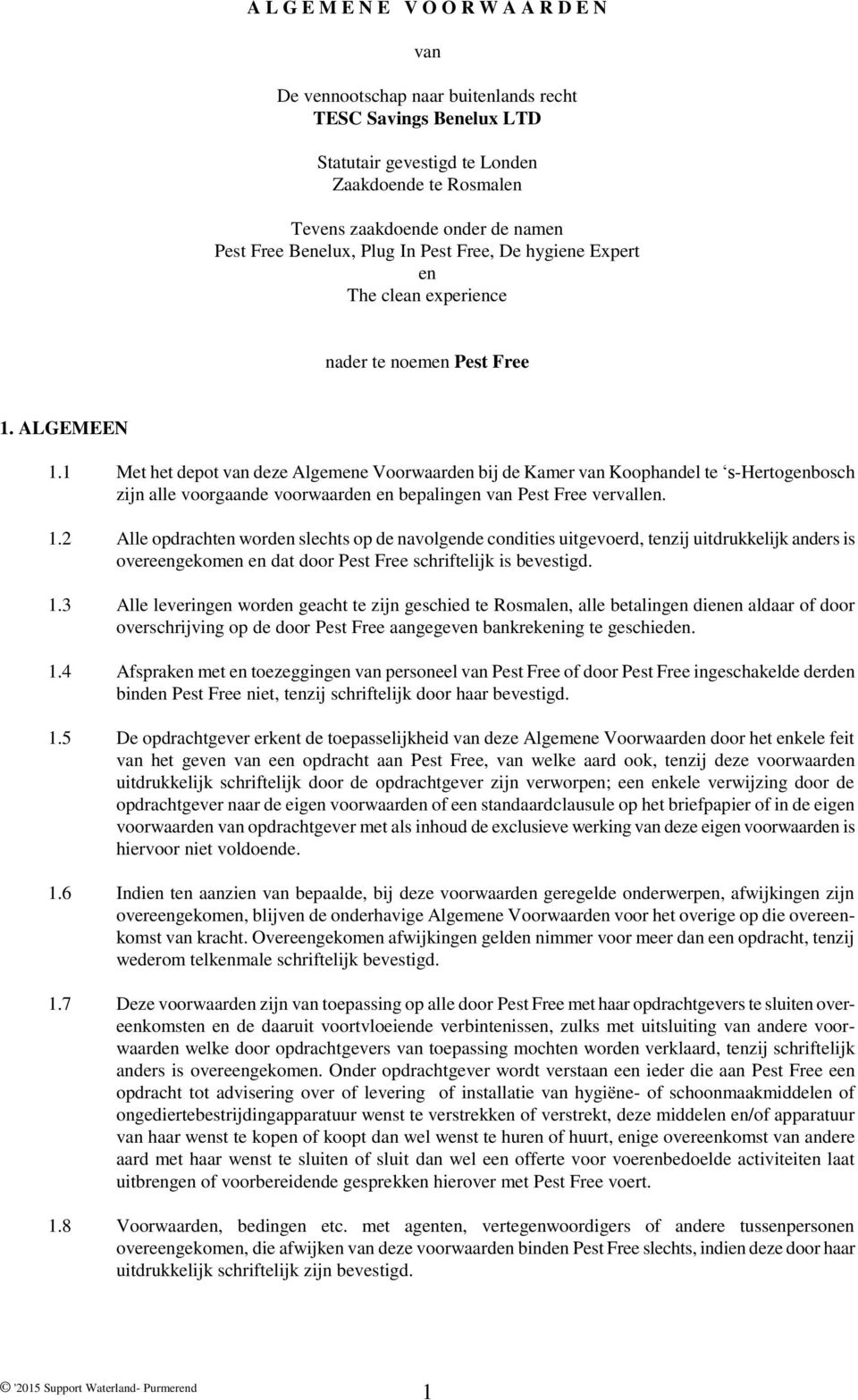 1 Met het depot van deze Algemene Voorwaarden bij de Kamer van Koophandel te s-hertogenbosch zijn alle voorgaande voorwaarden en bepalingen van Pest Free vervallen. 1.