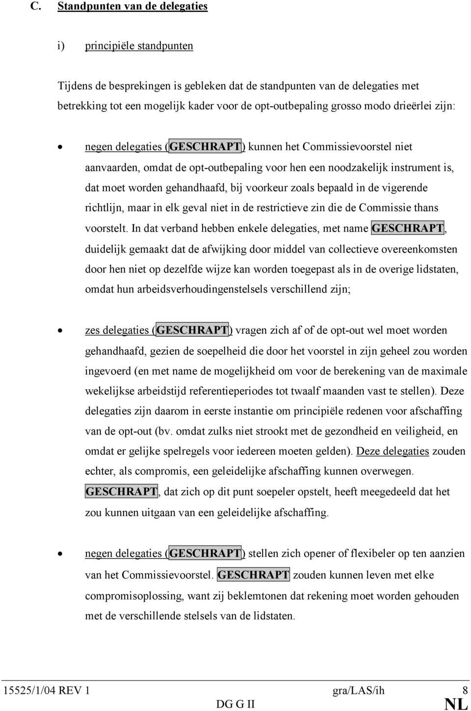 bij voorkeur zoals bepaald in de vigerende richtlijn, maar in elk geval niet in de restrictieve zin die de Commissie thans voorstelt.