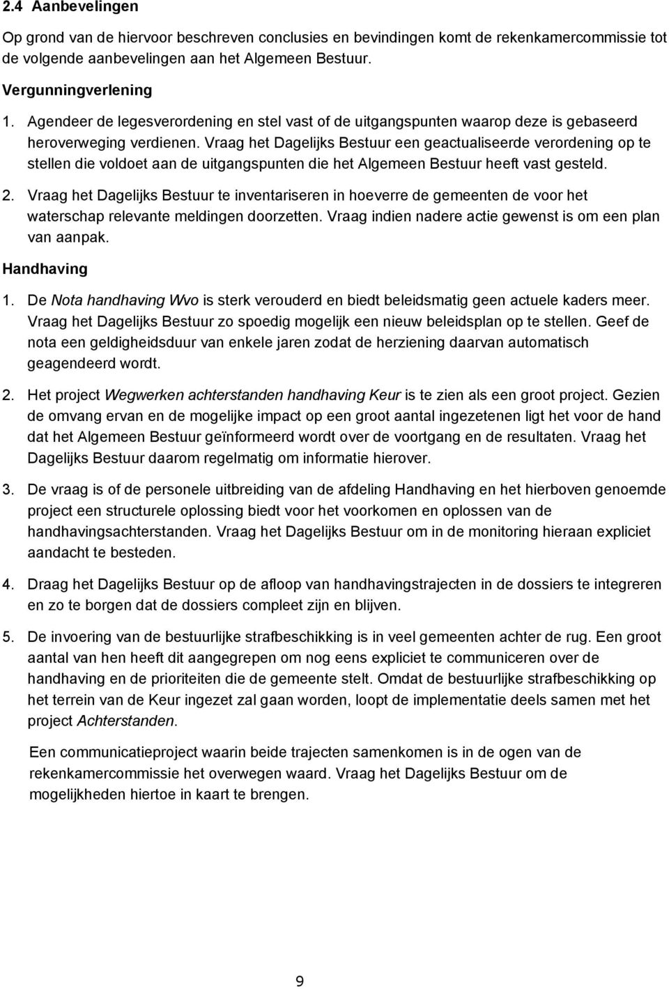 Vraag het Dagelijks Bestuur een geactualiseerde verordening op te stellen die voldoet aan de uitgangspunten die het Algemeen Bestuur heeft vast gesteld. 2.