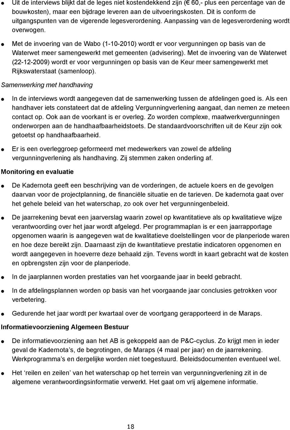 Met de invoering van de Wabo (1-10-2010) wordt er voor vergunningen op basis van de Waterwet meer samengewerkt met gemeenten (advisering).