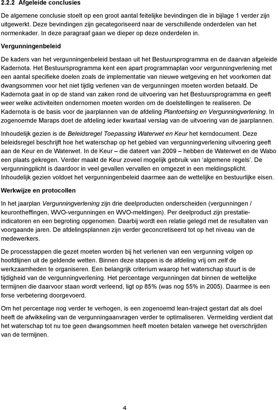 Vergunningenbeleid De kaders van het vergunningenbeleid bestaan uit het Bestuursprogramma en de daarvan afgeleide Kadernota.