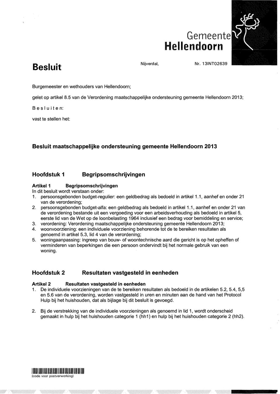 Begripsomschrijvingen Artikel 1 Begripsomschrijvingen In dit besluit wordt verstaan onder: 1. persoonsgebonden budget-regulier: een geldbedrag als bedoeld in artikel 1.