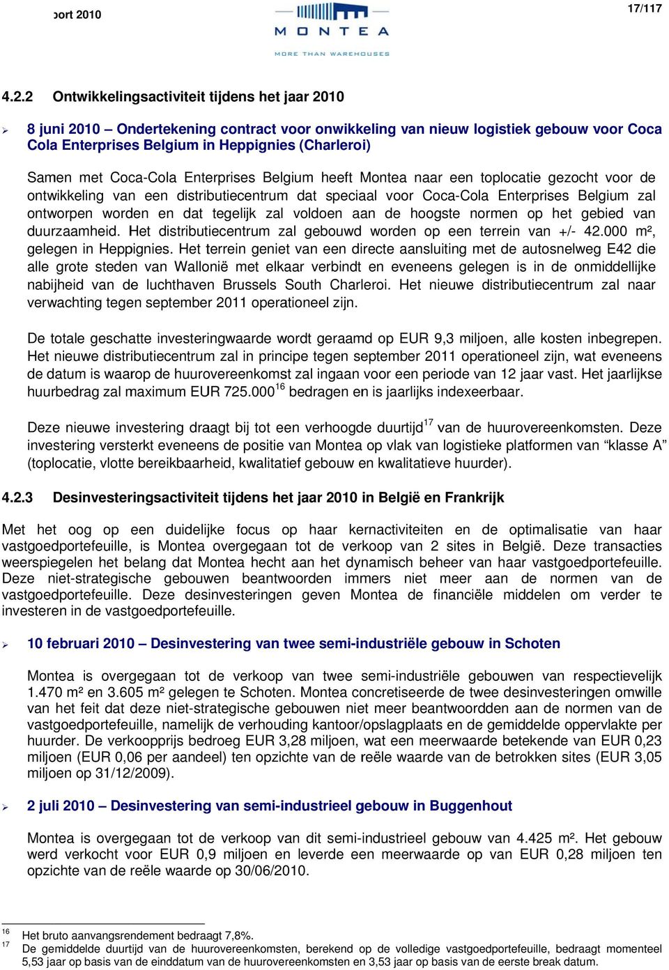 2 Ontwikkelingsactiviteit tijdens het jaar 21 8 juni 21 Ondertekening contract voor onwikkeling van nieuw logistiek gebouw voor Coca Cola Enterprises Belgium in Heppignies (Charleroi) Samen met